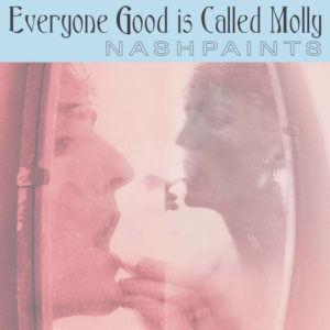 Nashpaints "Everyone Good is Called Molly" LP